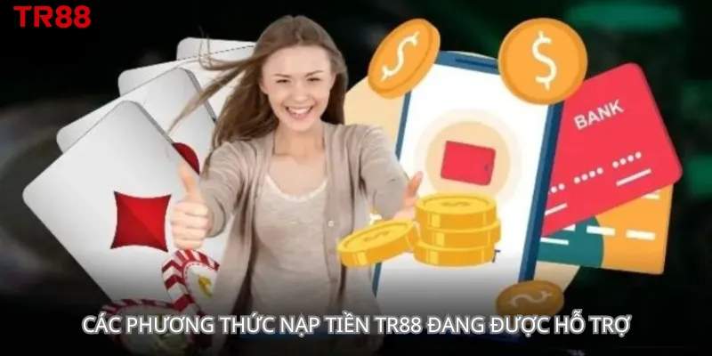 Các phương thức nạp tiền Tr88 đang được hỗ trợ