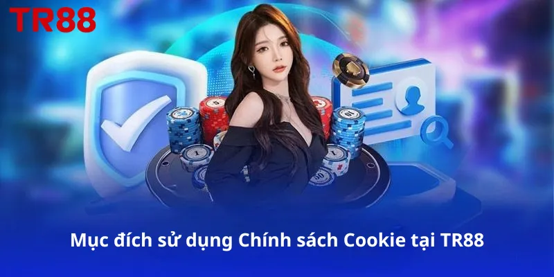 Mục đích sử dụng Chính sách Cookie tại TR88